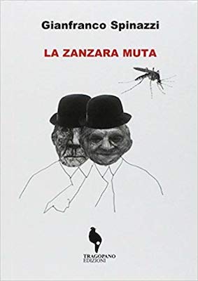 La zanzara muta_Gianfranco Spinazzi