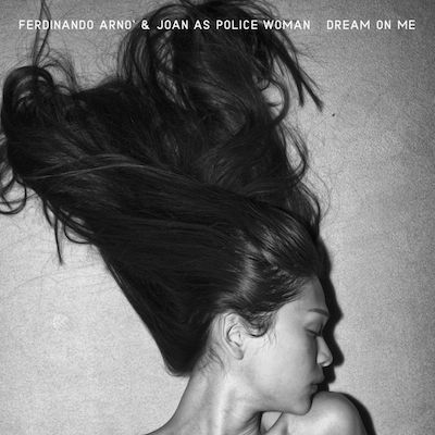 Dream On Me _Ferdinando Arnò & Joan as Police woman